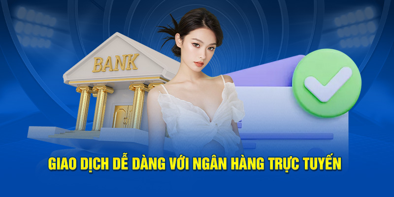 Giao dịch dễ dàng với ngân hàng trực tuyến