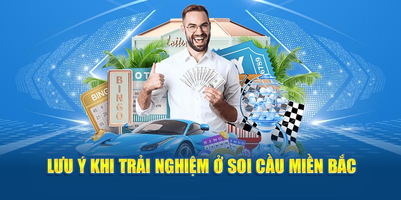 Lưu ý khi trải nghiệm ở soi cầu miền Bắc