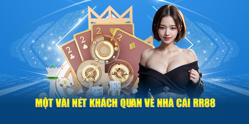 Một vài nét khách quan về nhà cái RR88