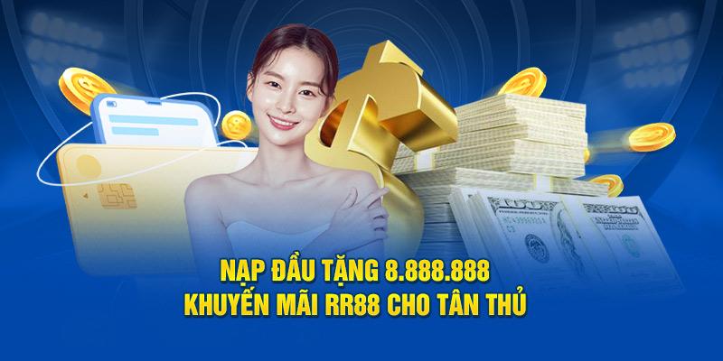 Nạp Đầu Tặng 8.888.888 - Khuyến Mãi RR88 Cho Tân Thủ