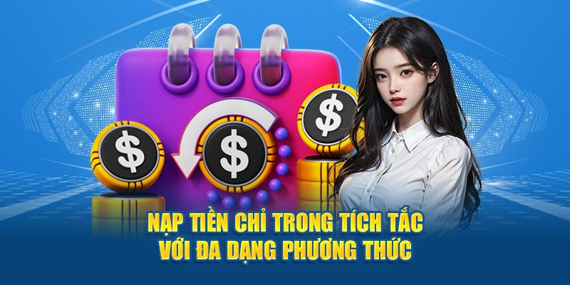 Nạp tiền chỉ trong tích tắc với đa dạng phương thứ