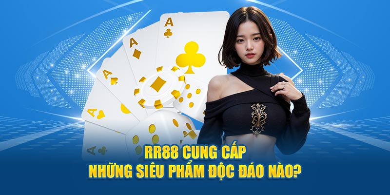 RR88 cung cấp những siêu phẩm độc đáo nào?